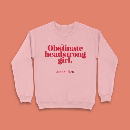 Feminist Sweatshirt “Obstinate Headstrong Girl” Jane Austen Gifts