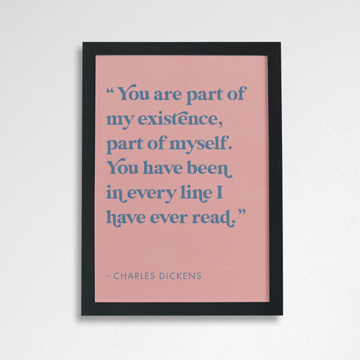 Romantic Quote Art “Part of my existence” by Charles Dickens
