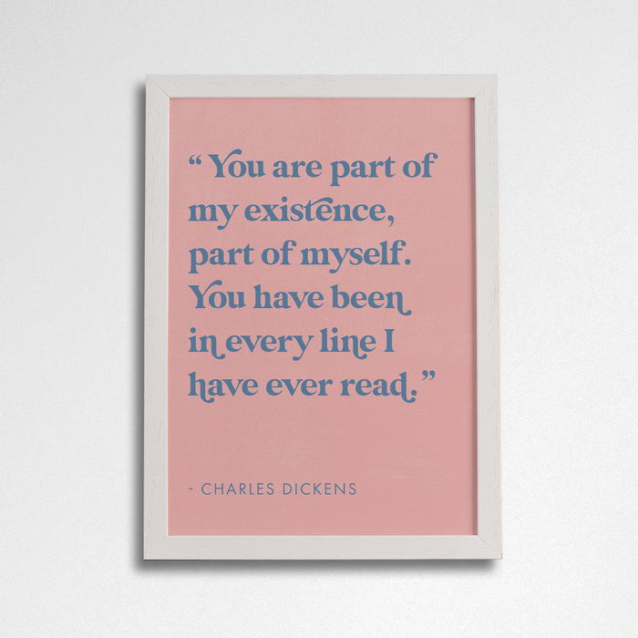 Romantic Quote Art “Part of my existence” by Charles Dickens