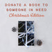 Donate a book to someone in need - Christmas Edition. Surprise post. Book donation. Giving back this Christmas. Bookishly. Donating a gift. 